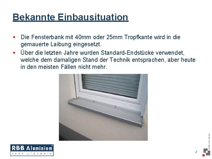 Bekannte Einbausituation § Die Fensterbank mit 40 mm oder 25 mm Tropfkante wird in