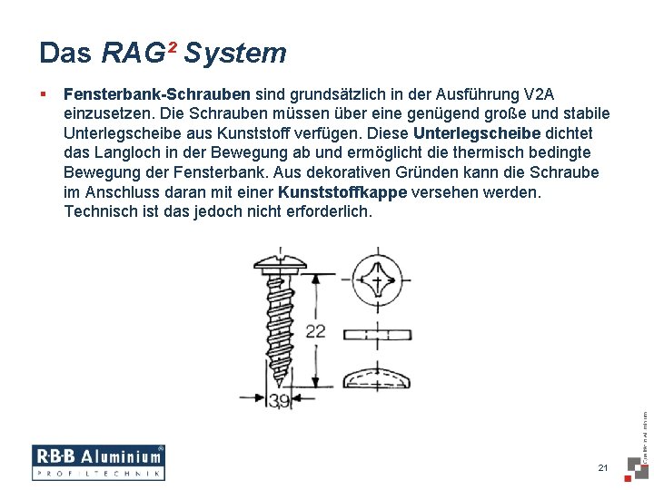 Das RAG² System § Fensterbank-Schrauben sind grundsätzlich in der Ausführung V 2 A einzusetzen.