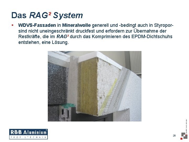 Das RAG² System § WDVS-Fassaden in Mineralwolle generell und -bedingt auch in Styroporsind nicht