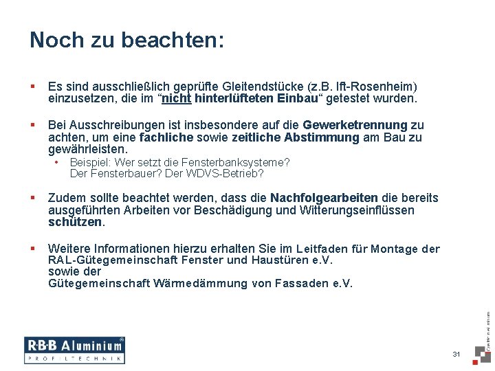 Noch zu beachten: § Es sind ausschließlich geprüfte Gleitendstücke (z. B. Ift-Rosenheim) einzusetzen, die