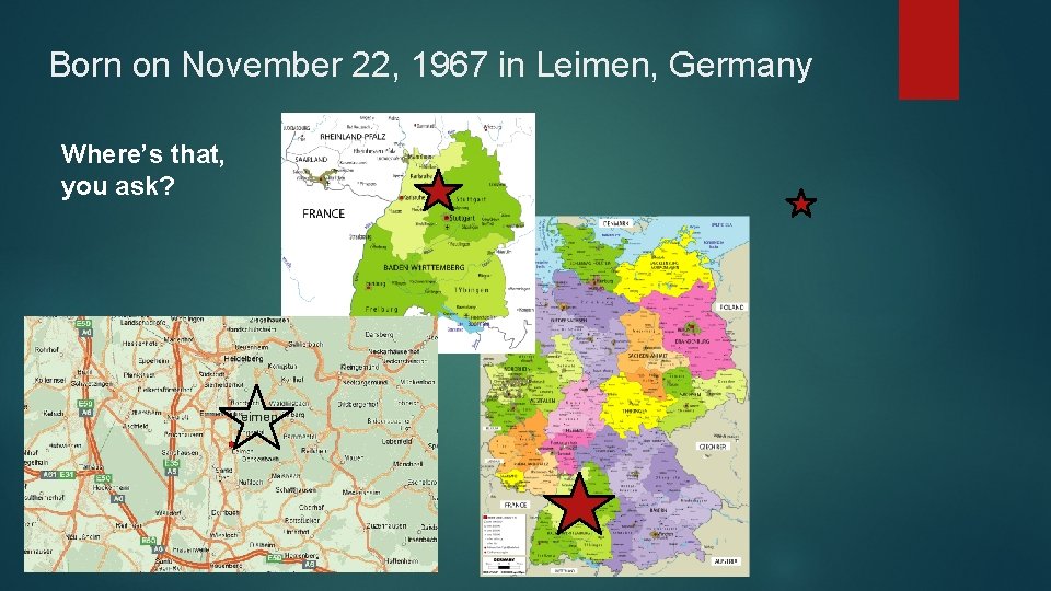 Born on November 22, 1967 in Leimen, Germany Where’s that, you ask? 