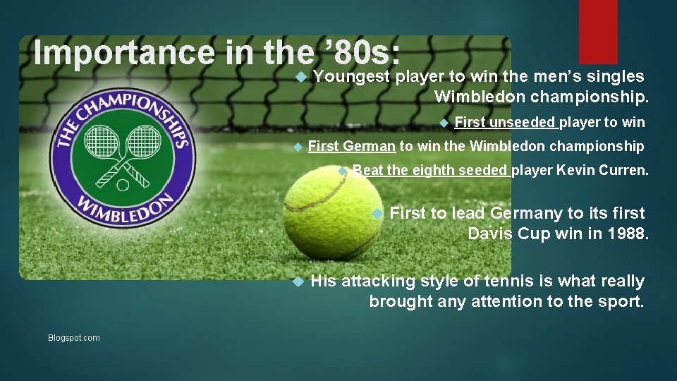 Importance in the ’ 80 s: Youngest player to win the men’s singles Wimbledon