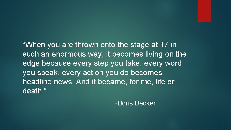 “When you are thrown onto the stage at 17 in such an enormous way,