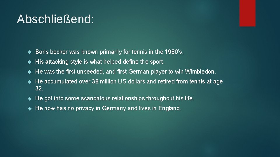 Abschließend: Boris becker was known primarily for tennis in the 1980’s. His attacking style