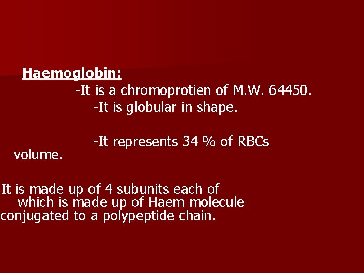 Haemoglobin: -It is a chromoprotien of M. W. 64450. -It is globular in shape.