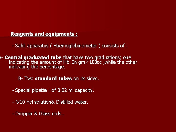Reagents and equipments : - Sahli apparatus ( Haemoglobinometer ) consists of : A-
