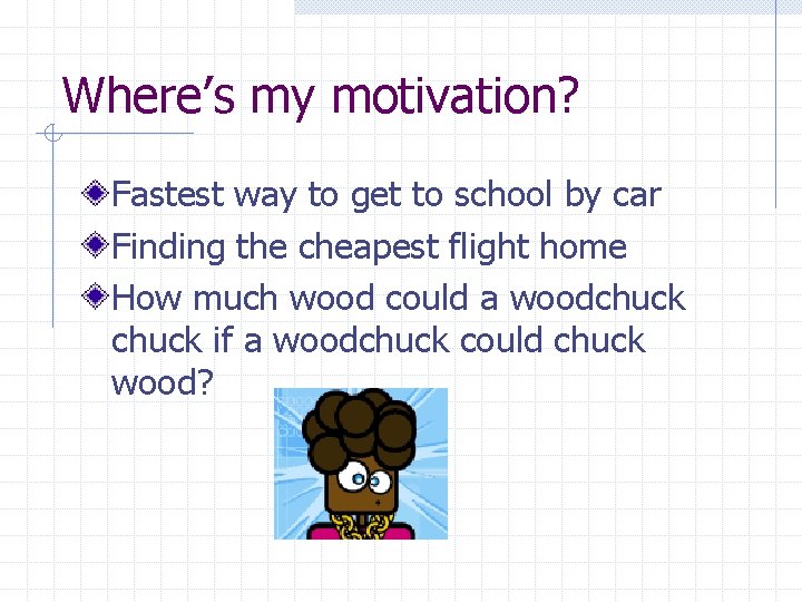 Where’s my motivation? Fastest way to get to school by car Finding the cheapest
