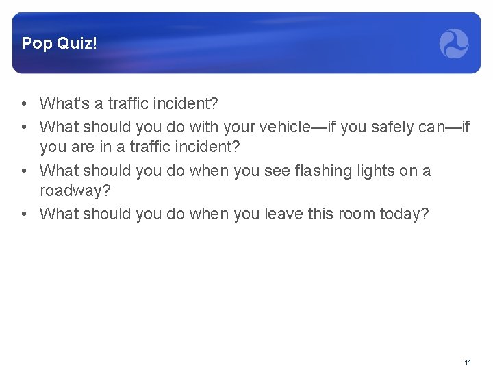 Pop Quiz! • What’s a traffic incident? • What should you do with your