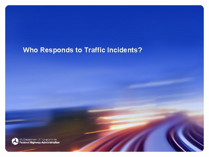 Who Responds to Traffic Incidents? 