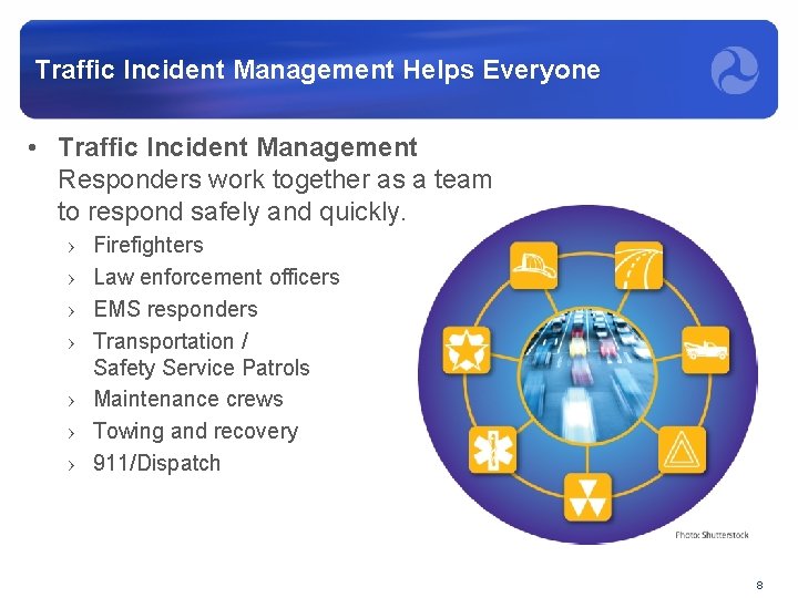 Traffic Incident Management Helps Everyone • Traffic Incident Management Responders work together as a