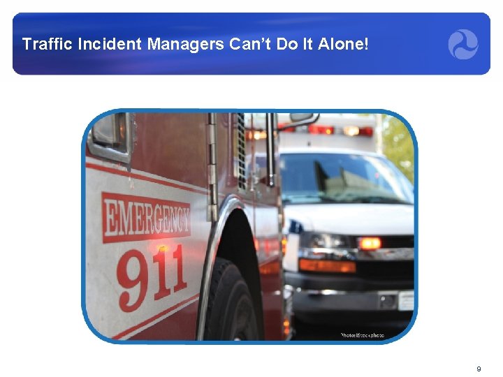 Traffic Incident Managers Can’t Do It Alone! 9 