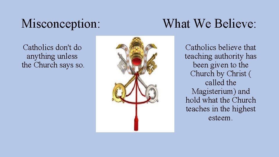 Misconception: Catholics don't do anything unless the Church says so. What We Believe: Catholics