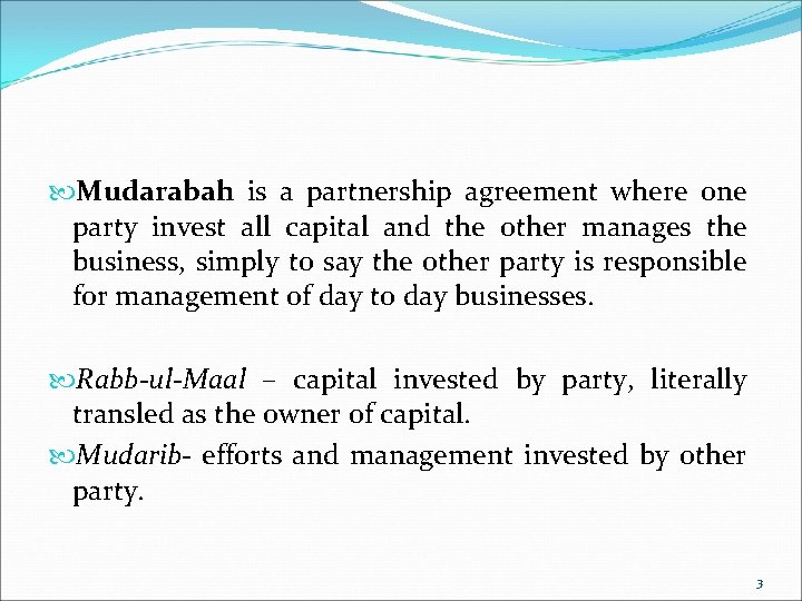  Mudarabah is a partnership agreement where one party invest all capital and the