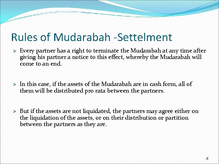 Rules of Mudarabah -Settelment Ø Every partner has a right to terminate the Mudarabah