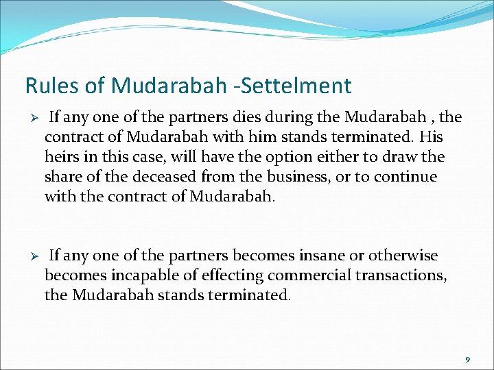 Rules of Mudarabah -Settelment Ø If any one of the partners dies during the