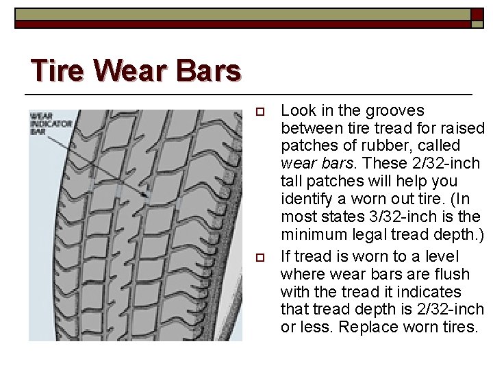Tire Wear Bars o o Look in the grooves between tire tread for raised