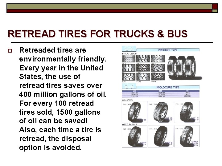 RETREAD TIRES FOR TRUCKS & BUS o Retreaded tires are environmentally friendly. Every year