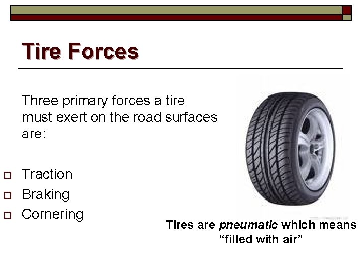 Tire Forces Three primary forces a tire must exert on the road surfaces are: