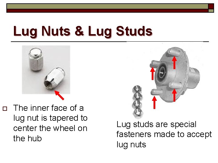 Lug Nuts & Lug Studs o The inner face of a lug nut is
