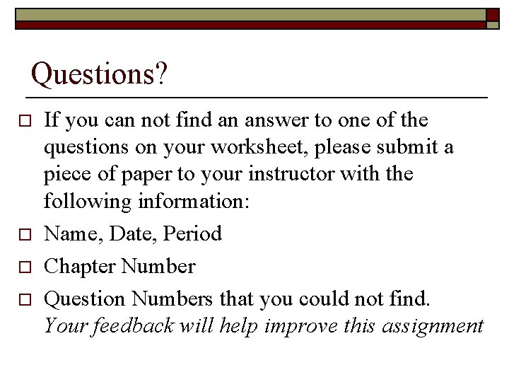 Questions? o o If you can not find an answer to one of the