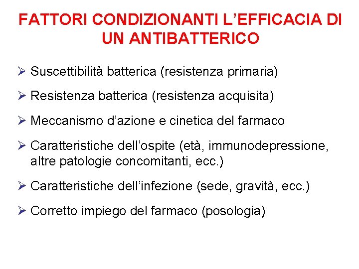 FATTORI CONDIZIONANTI L’EFFICACIA DI UN ANTIBATTERICO Ø Suscettibilità batterica (resistenza primaria) Ø Resistenza batterica