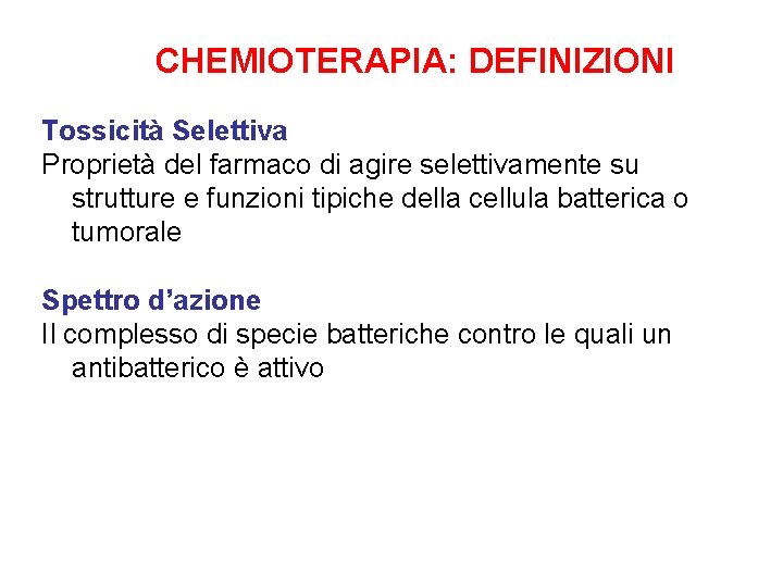 CHEMIOTERAPIA: DEFINIZIONI Tossicità Selettiva Proprietà del farmaco di agire selettivamente su strutture e funzioni