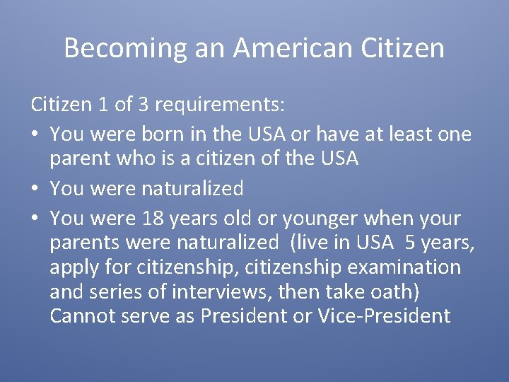 Becoming an American Citizen 1 of 3 requirements: • You were born in the