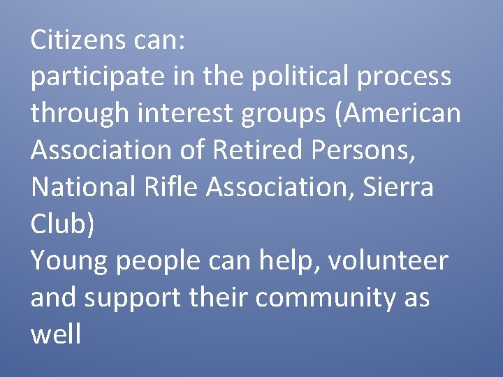 Citizens can: participate in the political process through interest groups (American Association of Retired