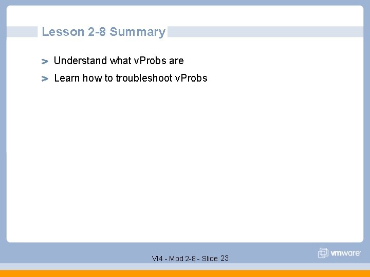 Lesson 2 -8 Summary Understand what v. Probs are Learn how to troubleshoot v.