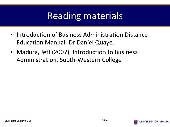 Reading materials • Introduction of Business Administration Distance Education Manual- Dr Daniel Quaye. •