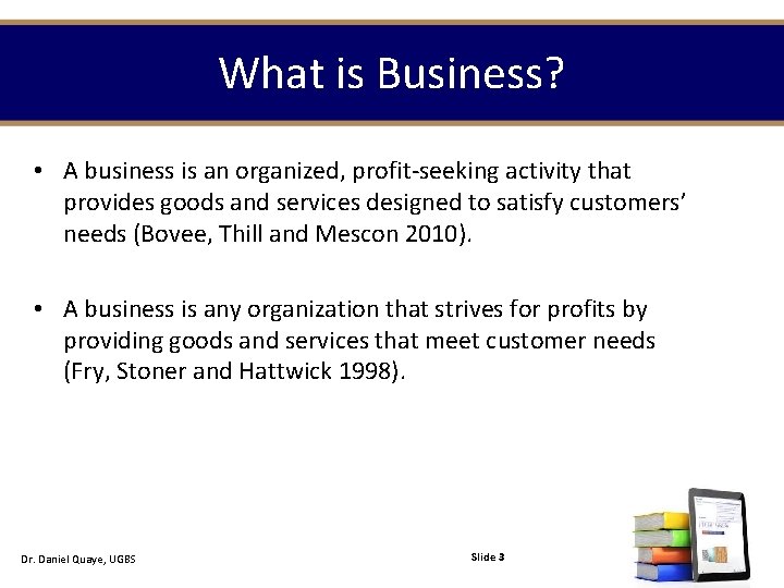What is Business? • A business is an organized, profit-seeking activity that provides goods