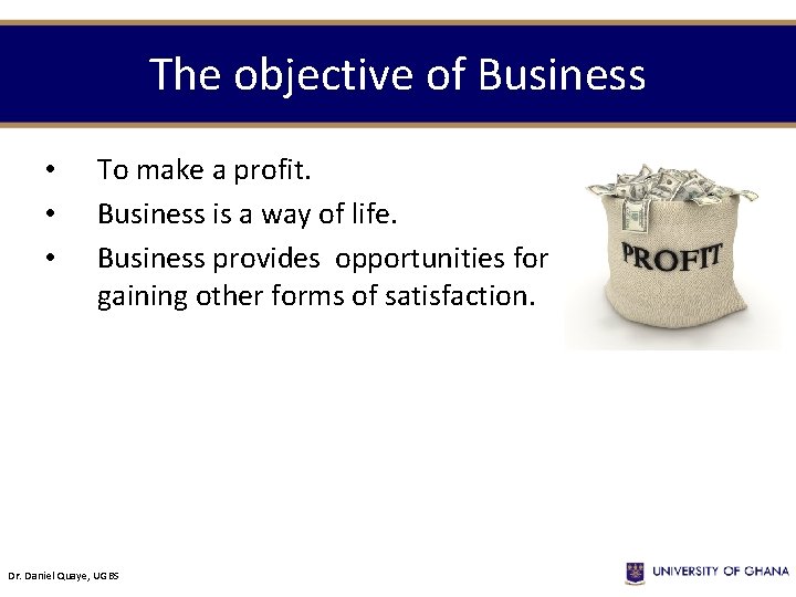 The objective of Business • • • To make a profit. Business is a