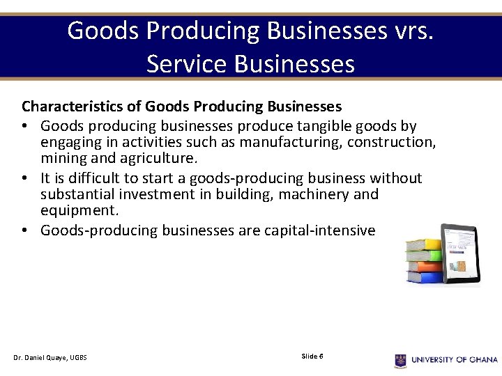 Goods Producing Businesses vrs. Service Businesses Characteristics of Goods Producing Businesses • Goods producing