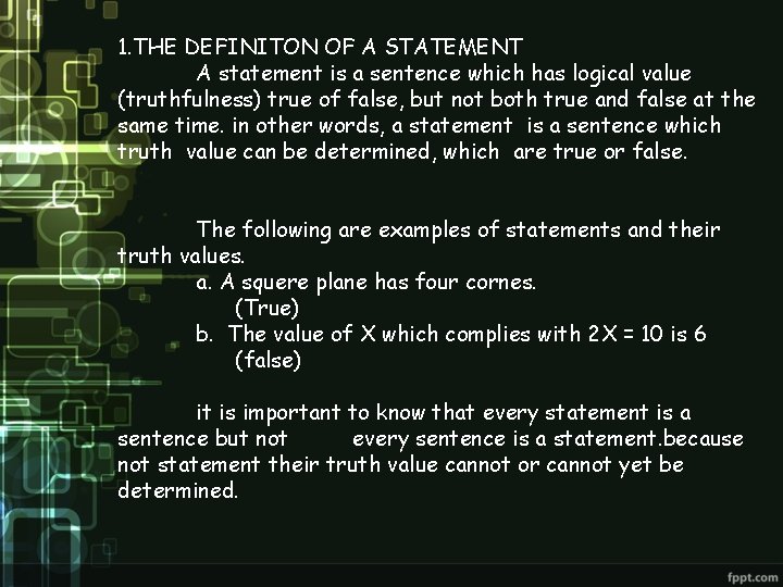 1. THE DEFINITON OF A STATEMENT A statement is a sentence which has logical