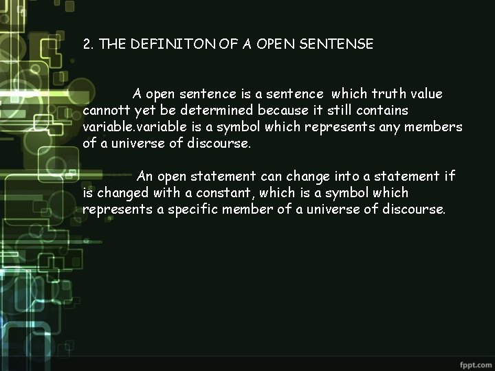 2. THE DEFINITON OF A OPEN SENTENSE A open sentence is a sentence which