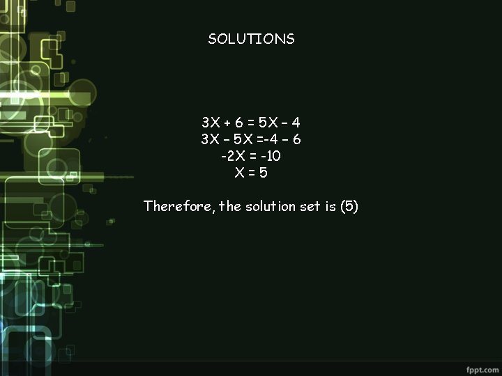 SOLUTIONS 3 X + 6 = 5 X – 4 3 X – 5