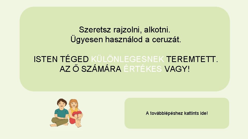 Szeretsz rajzolni, alkotni. Ügyesen használod a ceruzát. ISTEN TÉGED KÜLÖNLEGESNEK TEREMTETT. AZ Ő SZÁMÁRA