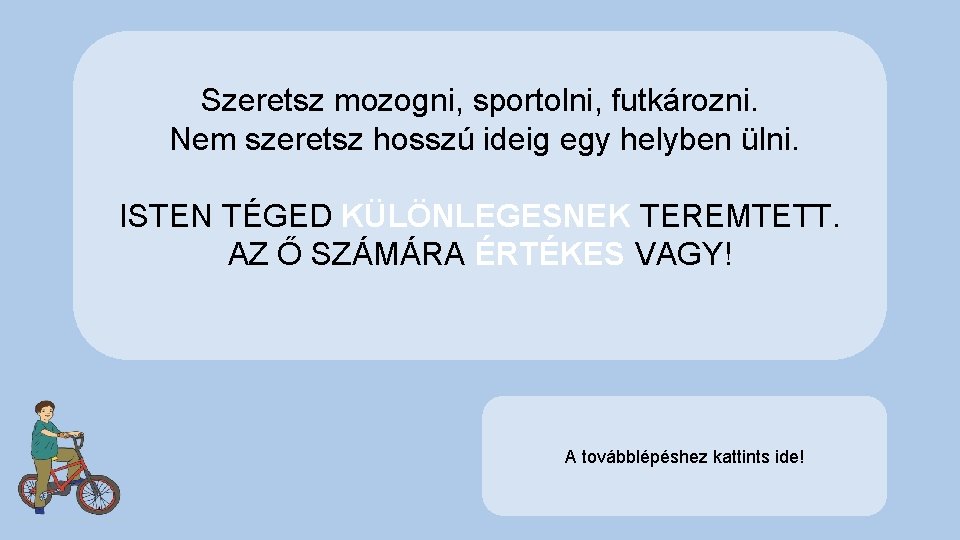 Szeretsz mozogni, sportolni, futkározni. Nem szeretsz hosszú ideig egy helyben ülni. ISTEN TÉGED KÜLÖNLEGESNEK