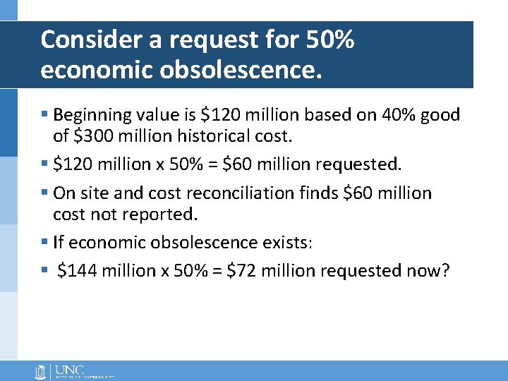 Consider a request for 50% economic obsolescence. § Beginning value is $120 million based