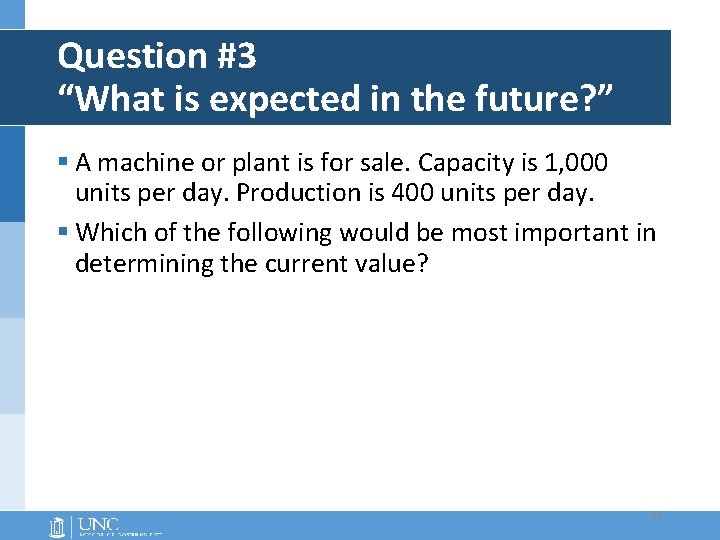 Question #3 “What is expected in the future? ” § A machine or plant