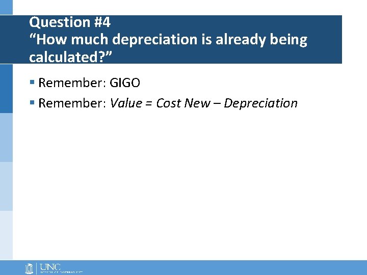Question #4 “How much depreciation is already being calculated? ” § Remember: GIGO §