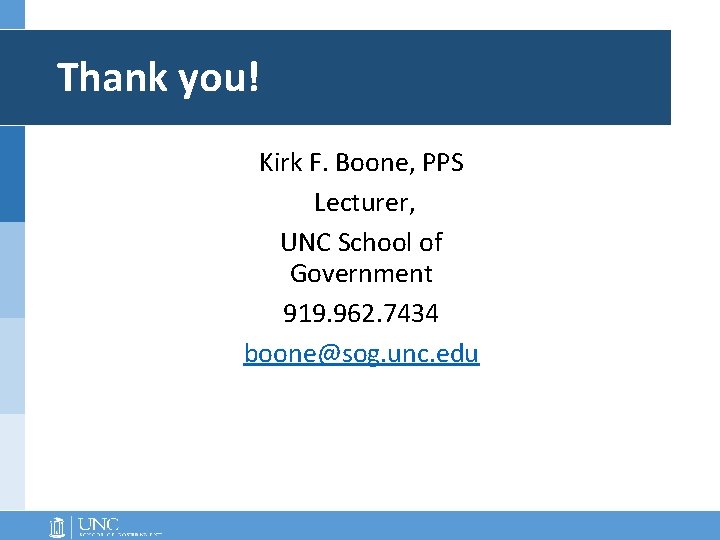 Thank you! Kirk F. Boone, PPS Lecturer, UNC School of Government 919. 962. 7434