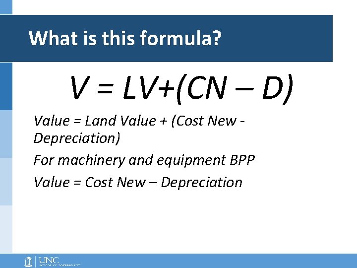 What is this formula? V = LV+(CN – D) Value = Land Value +