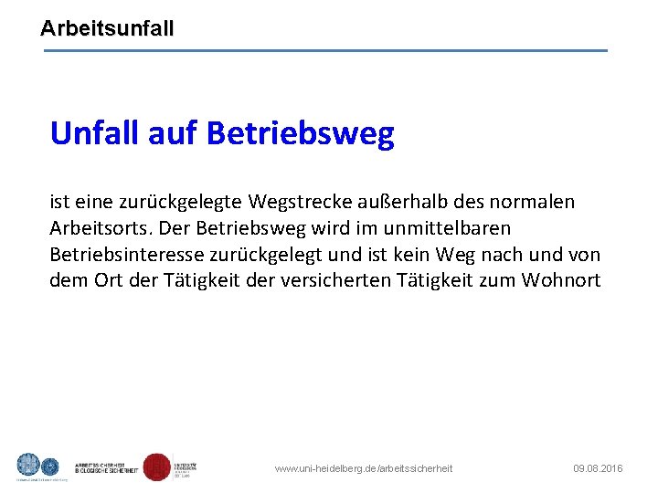 Arbeitsunfall Unfall auf Betriebsweg ist eine zurückgelegte Wegstrecke außerhalb des normalen Arbeitsorts. Der Betriebsweg