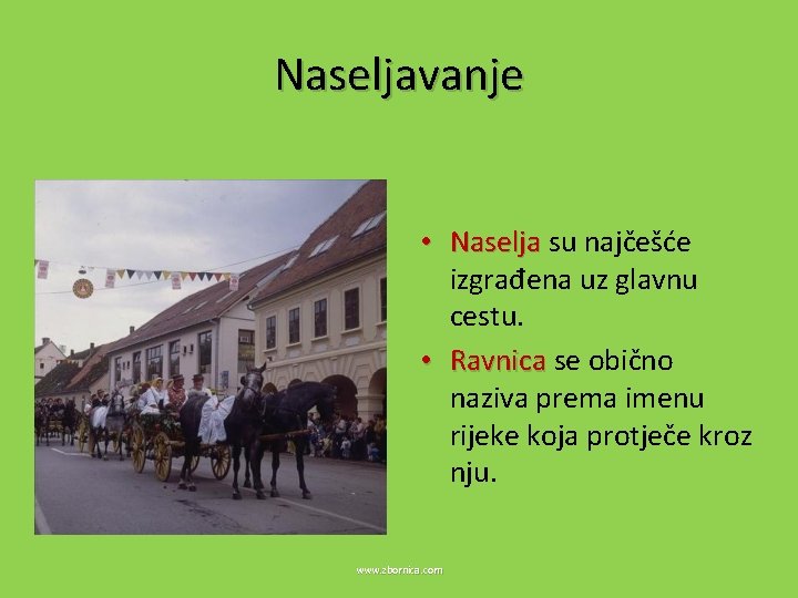 Naseljavanje • Naselja su najčešće izgrađena uz glavnu cestu. • Ravnica se obično naziva