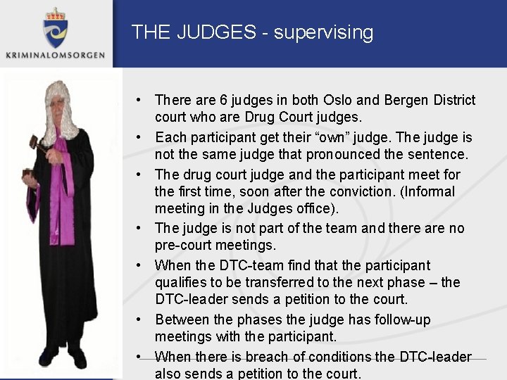 THE JUDGES - supervising • There are 6 judges in both Oslo and Bergen