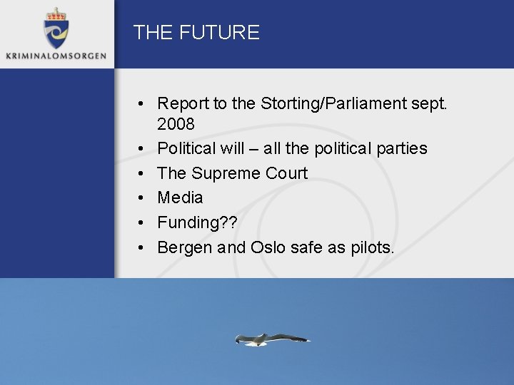 THE FUTURE • Report to the Storting/Parliament sept. 2008 • Political will – all