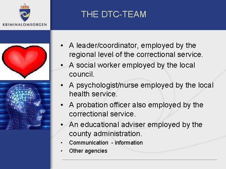 THE DTC-TEAM • A leader/coordinator, employed by the regional level of the correctional service.