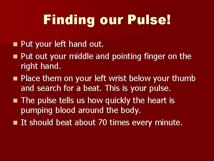 Finding our Pulse! n n n Put your left hand out. Put out your