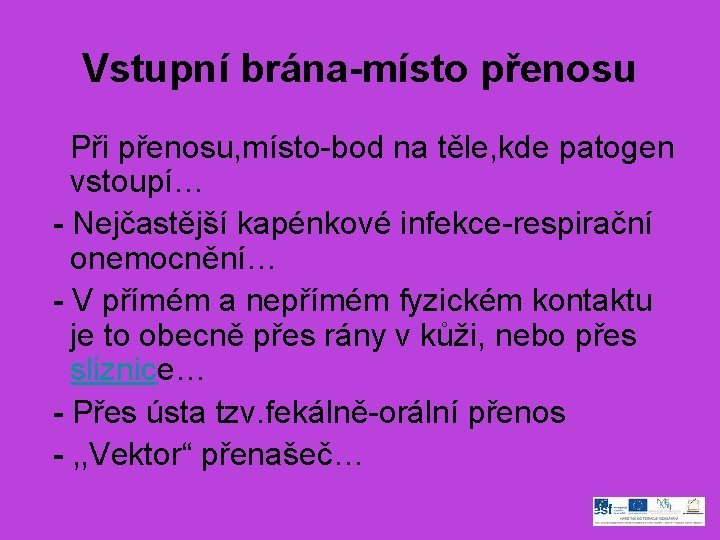 Vstupní brána-místo přenosu Při přenosu, místo-bod na těle, kde patogen vstoupí… - Nejčastější kapénkové